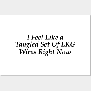 i feel like a tangled set of ekg wires right now Posters and Art